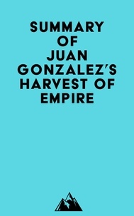 Téléchargez des ebooks gratuitement en pdf Summary of Juan Gonzalez's Harvest of Empire par Everest Media