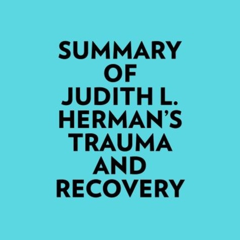  Everest Media et  AI Marcus - Summary of Judith L. Herman's Trauma and Recovery.