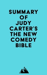  Everest Media - Summary of Judy Carter's The NEW Comedy Bible.