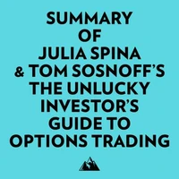 Summary of Julia Spina &amp; Tom Sosnoff's The Unlucky Investor's Guide to Options Trading