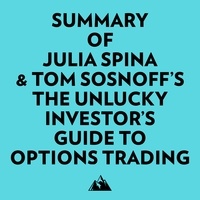  Everest Media et  AI Marcus - Summary of Julia Spina & Tom Sosnoff's The Unlucky Investor's Guide to Options Trading.