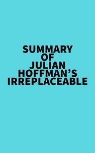  Everest Media - Summary of Julian Hoffman's Irreplaceable.