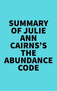  Everest Media - Summary of Julie Ann Cairns's The Abundance Code.