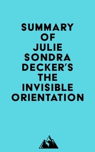  Everest Media - Summary of Julie Sondra Decker's The Invisible Orientation.