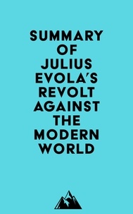  Everest Media - Summary of Julius Evola's Revolt Against the Modern World.