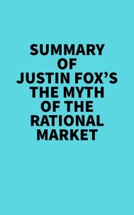 Everest Media - Summary of Justin Fox's The Myth of the Rational Market.