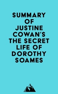  Everest Media - Summary of Justine Cowan's The Secret Life of Dorothy Soames.