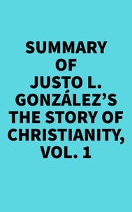  Everest Media - Summary of Justo L. González's The Story of Christianity, Vol. 1.