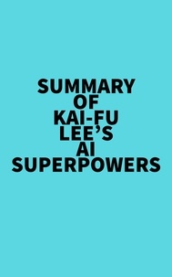  Everest Media - Summary of Kai-Fu Lee's AI Superpowers.