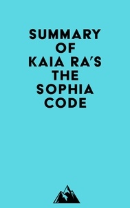  Everest Media - Summary of Kaia Ra's The Sophia Code.