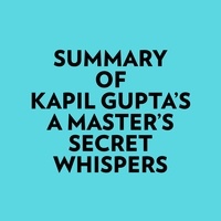  Everest Media et  AI Marcus - Summary of Kapil Gupta's A Master's Secret Whispers.