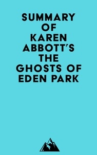  Everest Media - Summary of Karen Abbott's The Ghosts of Eden Park.
