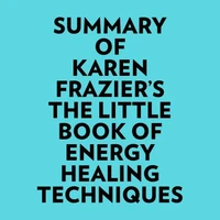 Summary of Karen Frazier's The Little Book of Energy Healing Techniques