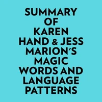 Summary of Karen Hand &amp; Jess Marion's Magic Words And Language Patterns