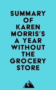 Everest Media - Summary of Karen Morris's A Year Without the Grocery Store.