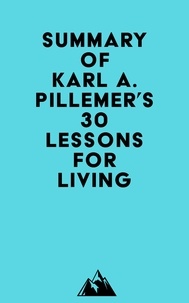  Everest Media - Summary of Karl A. Pillemer's 30 Lessons for Living.