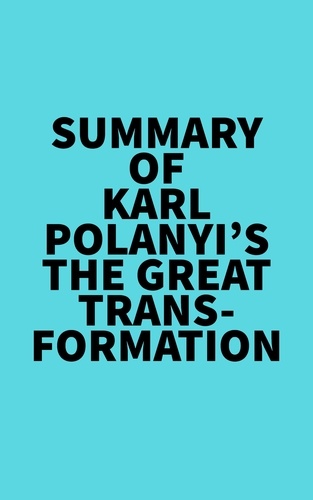  Everest Media - Summary of Karl Polanyi's The Great Transformation.