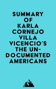  Everest Media - Summary of Karla Cornejo Villavicencio's The Undocumented Americans.