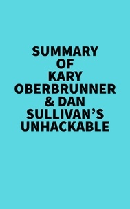  Everest Media - Summary of Kary Oberbrunner &amp; Dan Sullivan's Unhackable.