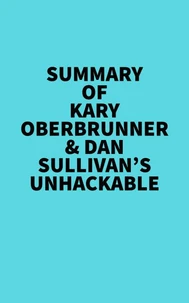 Summary of Kary Oberbrunner &amp; Dan Sullivan's Unhackable
