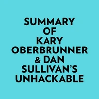 Summary of Kary Oberbrunner &amp; Dan Sullivan's Unhackable