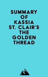  Everest Media - Summary of Kassia St. Clair's The Golden Thread.