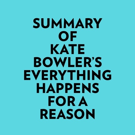  Everest Media et  AI Marcus - Summary of Kate Bowler's Everything Happens for a Reason.