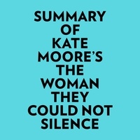  Everest Media et  AI Marcus - Summary of Kate Moore's The Woman They Could Not Silence.