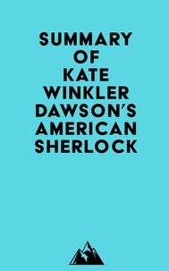  Everest Media - Summary of Kate Winkler Dawson's American Sherlock.