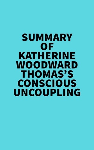  Everest Media - Summary of Katherine Woodward Thomas's Conscious Uncoupling.