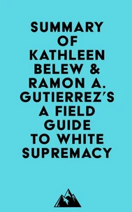Summary of Kathleen Belew &amp; Ramon A. Gutierrez's A Field Guide to White Supremacy