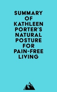  Everest Media - Summary of Kathleen Porter's Natural Posture for Pain-Free Living.