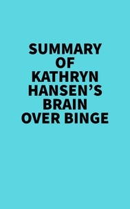  Everest Media - Summary of Kathryn Hansen's Brain Over Binge.