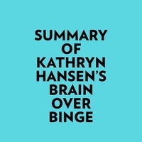  Everest Media et  AI Marcus - Summary of Kathryn Hansen's Brain Over Binge.