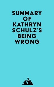  Everest Media - Summary of Kathryn Schulz's Being Wrong.