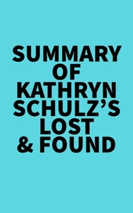 Summary of Kathryn Schulz's Lost &amp; Found