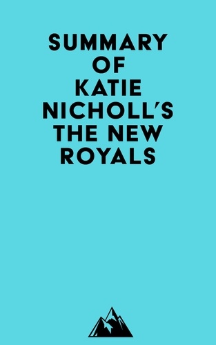  Everest Media - Summary of Katie Nicholl's The New Royals.