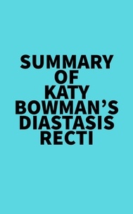  Everest Media - Summary of Katy Bowman's Diastasis Recti.