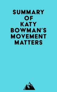  Everest Media - Summary of Katy Bowman's Movement Matters.