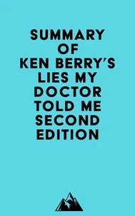 Summary of Ken Berry's Lies My Doctor Told Me Second Edition