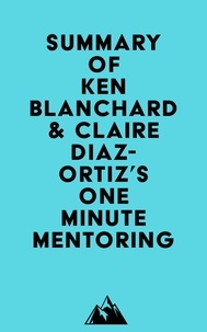  Everest Media - Summary of Ken Blanchard &amp; Claire Diaz-Ortiz's One Minute Mentoring.