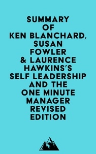  Everest Media - Summary of Ken Blanchard, Susan Fowler &amp; Laurence Hawkins's Self Leadership and the One Minute Manager Revised Edition.
