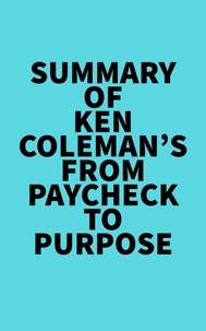  Everest Media - Summary of Ken Coleman's From Paycheck to Purpose.