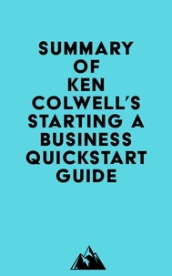  Everest Media - Summary of Ken Colwell's Starting a Business QuickStart Guide.