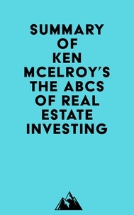  Everest Media - Summary of Ken McElroy's The ABCs of Real Estate Investing.