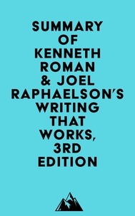  Everest Media - Summary of Kenneth Roman &amp; Joel Raphaelson's Writing That Works, 3rd Edition.
