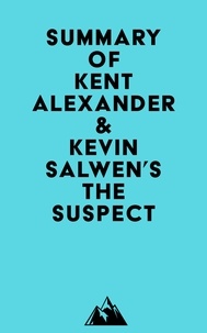  Everest Media - Summary of Kent Alexander &amp; Kevin Salwen's The Suspect.