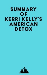  Everest Media - Summary of Kerri Kelly's American Detox.