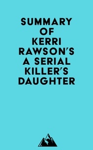  Everest Media - Summary of Kerri Rawson's A Serial Killer's Daughter.