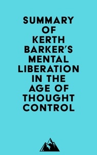  Everest Media - Summary of Kerth Barker's Mental Liberation in the Age of Thought Control.